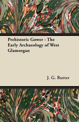 Prehistoric Gower - The Early Archaeology of West Glamorgan magazine reviews