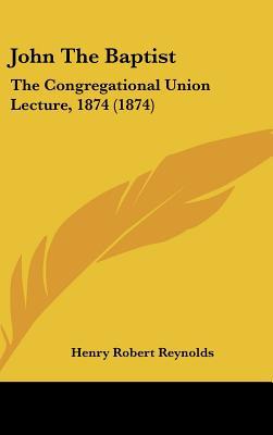 John the Baptist: The Congregational Union Lecture, 1874 magazine reviews