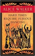 Hard Times Require Furious Dancing: New Poems book written by Alice Walker