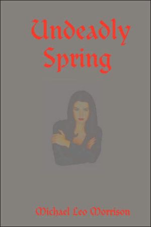 Undeadly Spring book written by Michael Leo Morrison