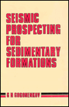 Seismic Prospecting for Sedimentary Formations book written by G. N. Gogonenkov