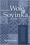 Perspectives on Wole Soyinka: Freedom and Complexity book written by Biodun Jeyifo