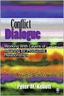 Conflict Dialogue: Working with Layers of Meaning for Productive Relationships book written by Peter M. Kellett