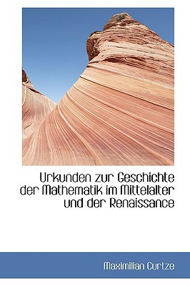 Urkunden Zur Geschichte Der Mathematik Im Mittelalter Und Der Renaissance magazine reviews
