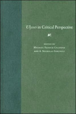 Ulysses in Critical Perspective, This collection of essays is the first in 15 years to review the current state of theory on James Joyce's <i>Ulysses</i>, and this volume comes more than 100 years after the fictitious Leopold Bloom steps into the novel, a day Joyceans celebrate as Blooms, Ulysses in Critical Perspective