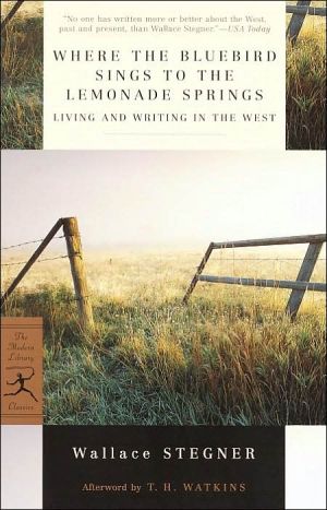 Where the Bluebird Sings to the Lemonade Springs: Living and Writing in the West book written by T.H. Watkins