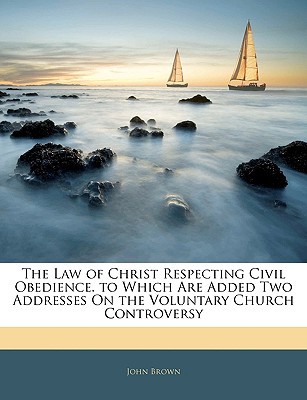 The Law of Christ Respecting Civil Obedience. to Which Are Added Two Addresses On the Volunt... magazine reviews