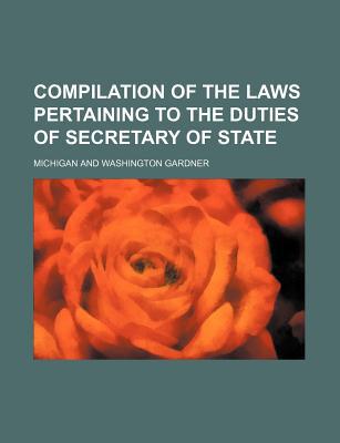Compilation of the Laws Pertaining to the Duties of Secretary of State magazine reviews