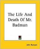 The Life and Death of Mr. Badman book written by John Bunyan