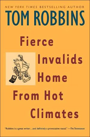 Fierce Invalids Home from Hot Climates book written by Tom Robbins