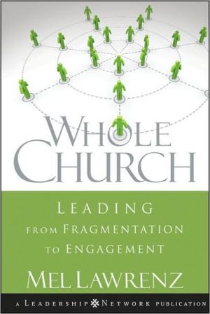 Whole Church: Leading from Fragmentation to Engagement book written by Mel Lawrenz