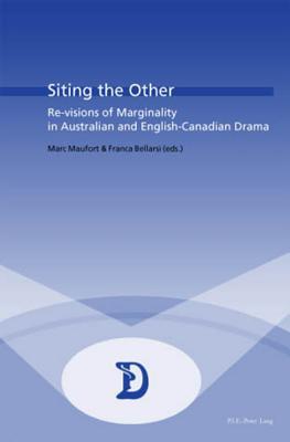 Siting the Other : RE-Visions of Marginality in Australian and English-Canadian Drama book written by Marc Maufort