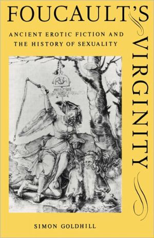 Foucault's Virginity: Ancient Erotic Fiction and the History of Sexuality book written by Simon Goldhill