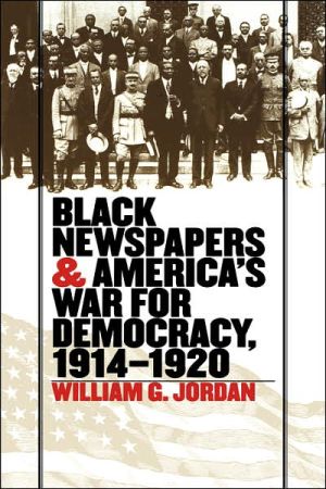 Black Newspapers and America's War for Democracy, 1914-1920 book written by William G. Jordan