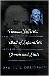 Thomas Jefferson and the Wall of Separation Between Church and State book written by Daniel Dreisbach