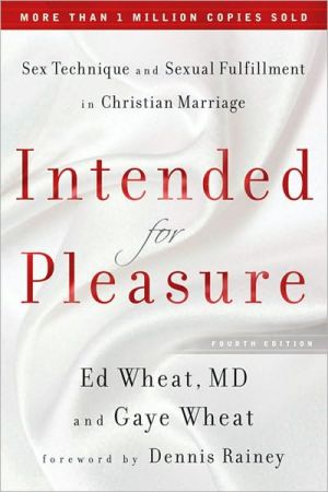 Intended for Pleasure: Sex Technique and Sexual Fulfillment in Christian Marriage book written by Ed Wheat