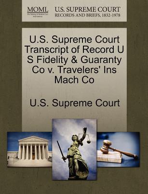U.S. Supreme Court Transcript of Record U S Fidelity & Guaranty Co V. Travelers' Ins Mach Co magazine reviews
