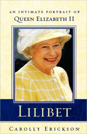 Lilibet: An Intimate Portrait of Elizabeth II book written by Carolly Erickson