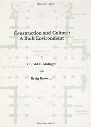 Construction and Culture: A Built Environment book written by Donald E. Mulligan, Kraig Knutson