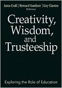 Creativity, Wisdom, and Trusteeship: Exploring the Role of Education book written by Howard Gardner