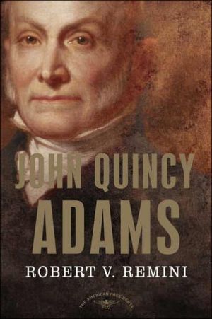 John Quincy Adams (American Presidents Series) book written by Robert V. Remini
