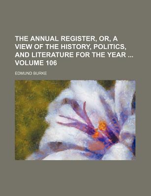 The Annual Register, Or, a View of the History, Politics, and Literature for the Year Volume 106 magazine reviews