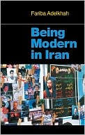 Being Modern in Iran book written by Fariba Adelkhah