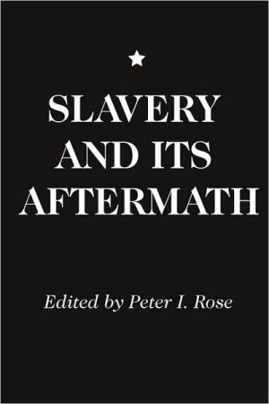 Slavery And Its Aftermath book written by Peter I. Rose