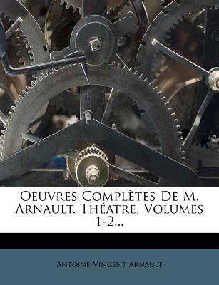 Oeuvres Compl?tes de M. Arnault. Th?atre, Volumes 1-2... magazine reviews