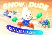 Snow Dude written by Daniel Kirk