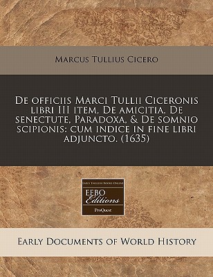de Officiis Marci Tullii Ciceronis Libri III Item, de Amicitia, de Senectute, Paradoxa, & de Somnio  magazine reviews