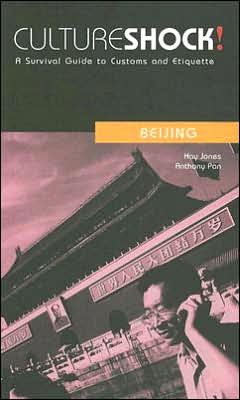 Beijing: A Survival Guide to Customs and Etiquette book written by Kay Jones, Anthony Pan