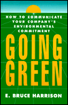 Going Green: How to Communicate Your Company's Environmental Commitment book written by E. Bruce Harrison