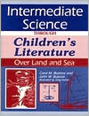Intermediate Science Through Children's Literature: Over Land and Sea book written by Carol M Butzow