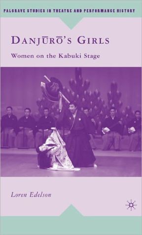 Danjuro's Girls: Women on the Kabuki Stage book written by Loren Edelson