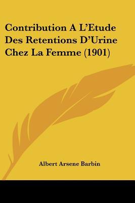 Contribution A L'Etude Des Retentions D'Urine Chez La Femme magazine reviews