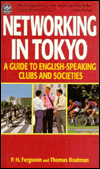 Networking in Tokyo : A Guide to English-Speaking Clubs and Societies book written by Paul Ferguson, Thomas Boatman