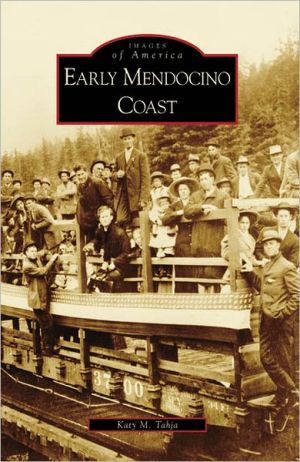 Early Mendocino Coast, California (Images of America Series) book written by Katy M. Tahja