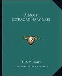 A Most Extraordinary Case book written by Henry James