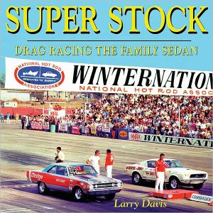 Super Stock: Drag Racing the Family Sedan book written by Larry Davis