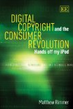Digital Copyright and the Consumer Revolution: Hands off My iPod book written by Matthew Rimmer