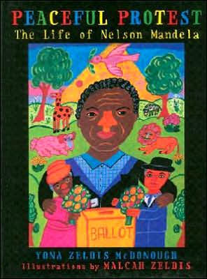 Peaceful Protest: The Life of Nelson Mandela book written by Yona Zeldis McDonough