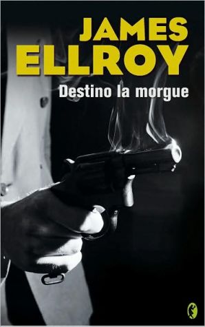 Destino: La morgue (Destination: Morgue!: L.A. Tales) book written by James Ellroy