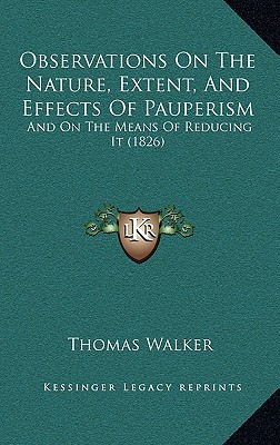 Observations on the Nature, Extent, and Effects of Pauperism: And on the Means of Reducing It magazine reviews