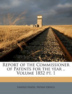Report of the Commissioner of Patents for the Year .. Volume 1852 PT. 1 magazine reviews