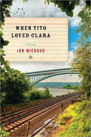 When Tito Loved Clara book written by Jon Michaud