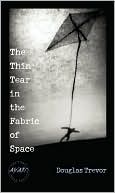 The Thin Tear in the Fabric of Space book written by Douglas Trevor