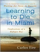 Learning to Die in Miami: Confessions of a Refugee Boy, Vol. 1 written by Carlos Eire