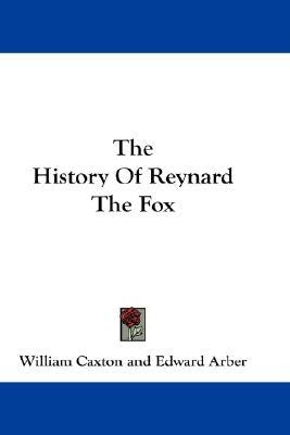 The History of Reynard the Fox book written by Edward Arber, William Caxton