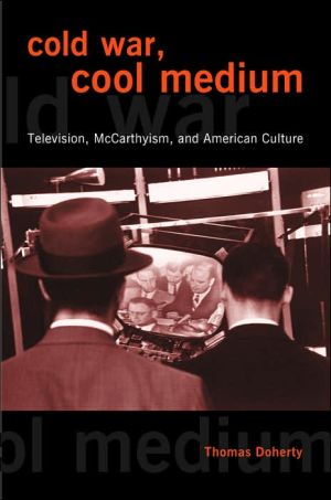 Cold War, Cool Medium: Television, McCarthyism, and American Culture book written by Thomas Doherty